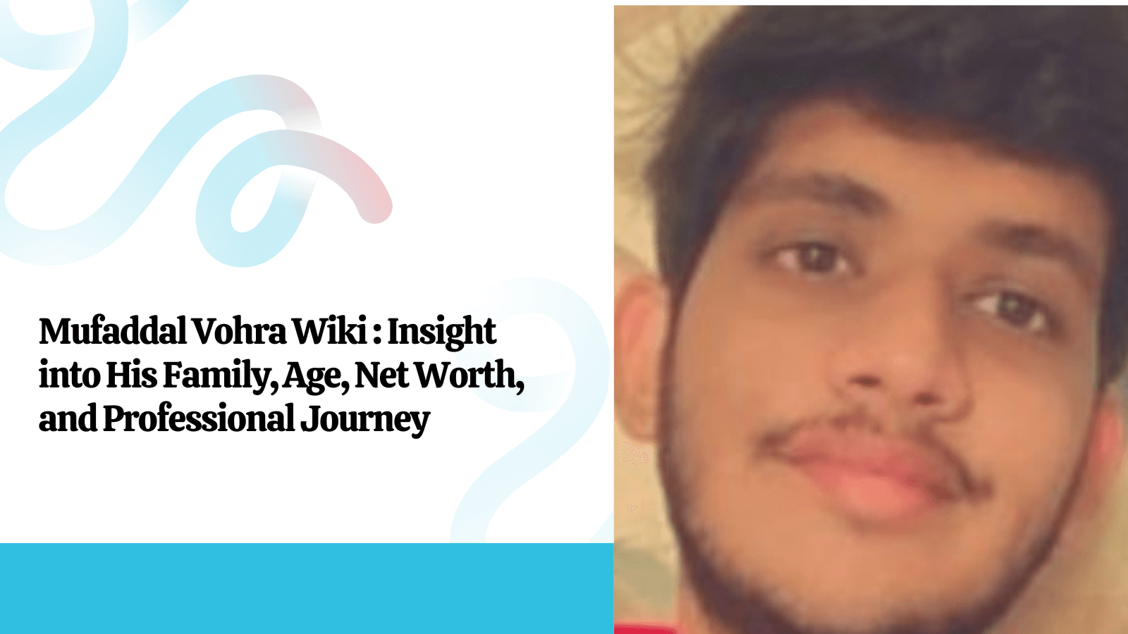 Mufaddal Vohra Wiki Insight into His Family, Age, Net Worth, and Professional Journey