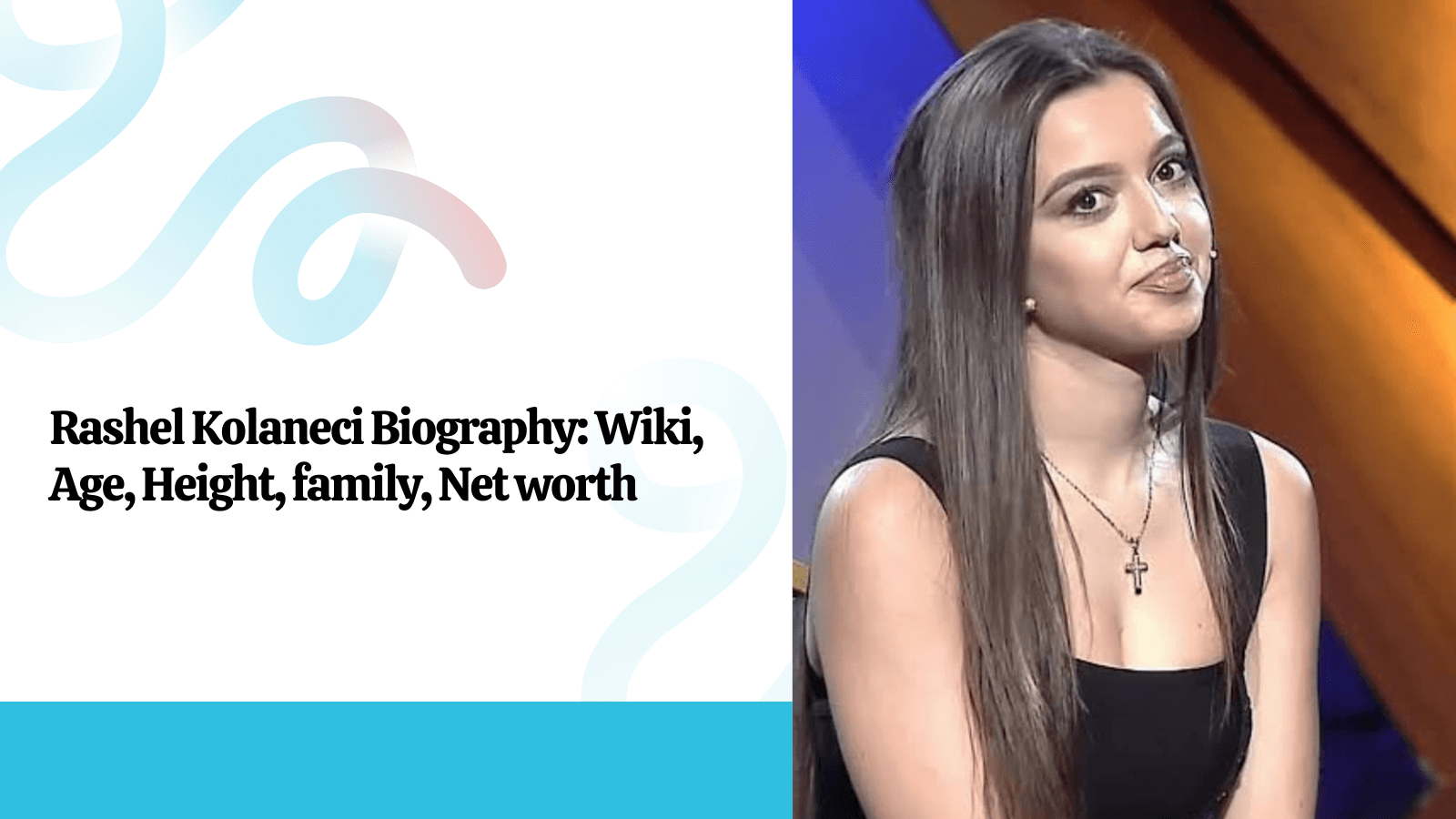 Rashel Kolaneci Biography Wiki, Age, Height, family, Net worth